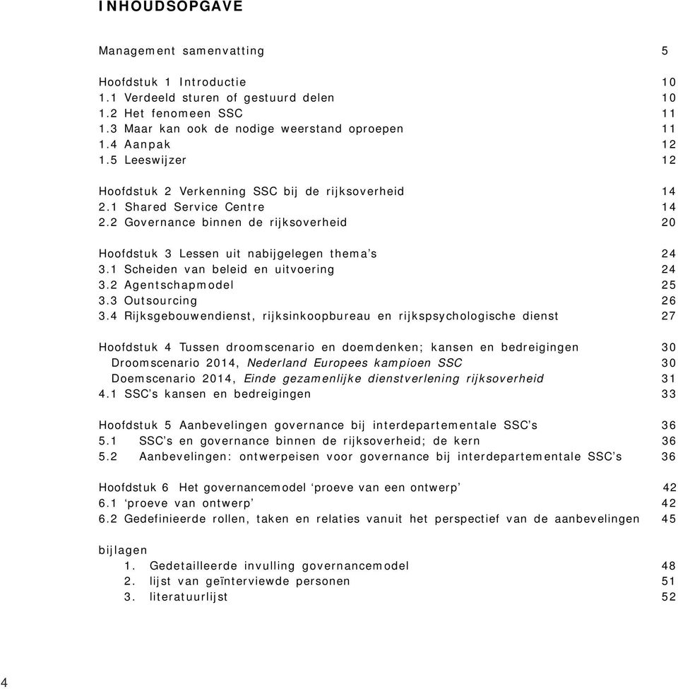 1 Scheiden van beleid en uitvoering 24 3.2 Agentschapmodel 25 3.3 Outsourcing 26 3.