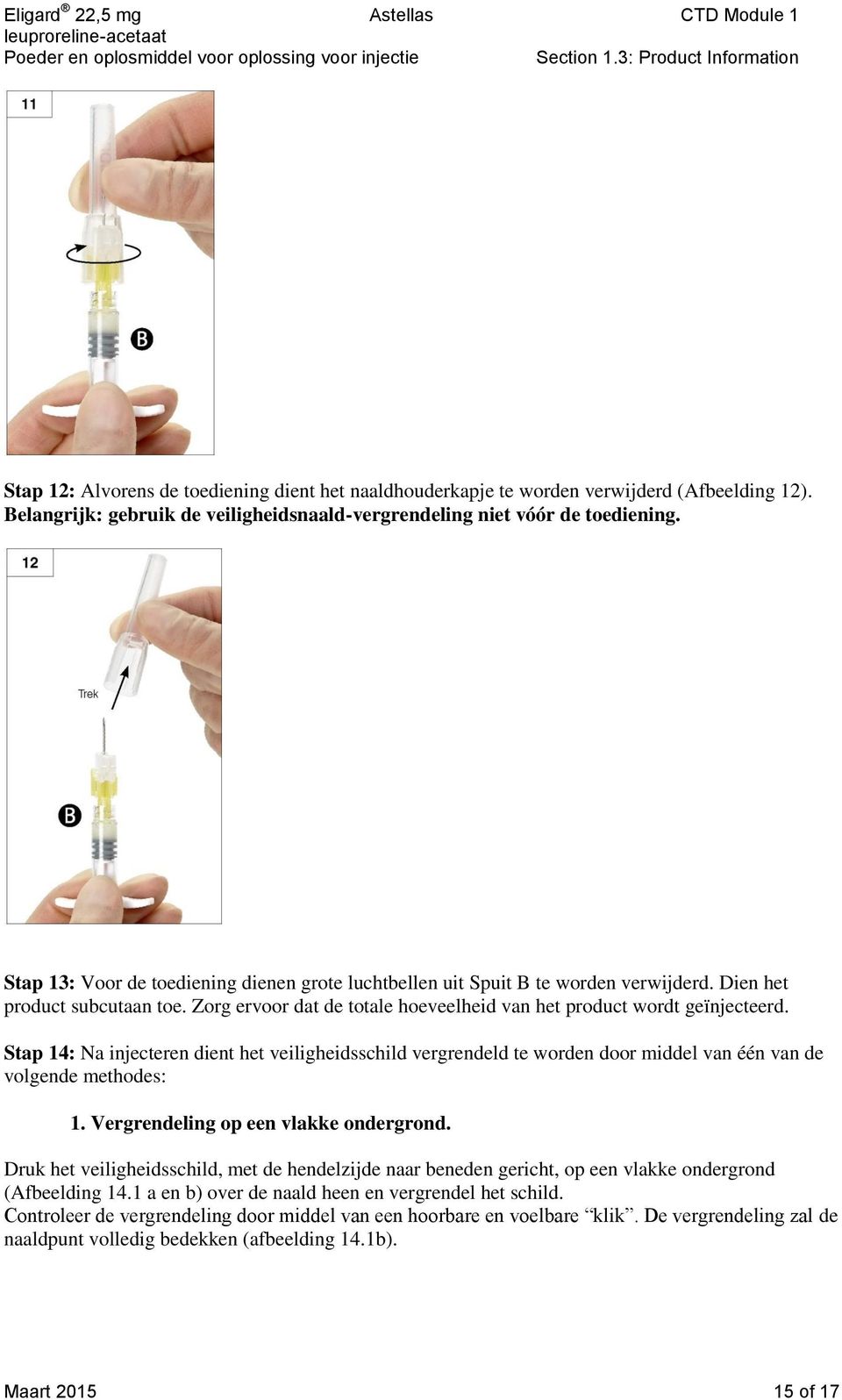 Stap 14: Na injecteren dient het veiligheidsschild vergrendeld te worden door middel van één van de volgende methodes: 1. Vergrendeling op een vlakke ondergrond.