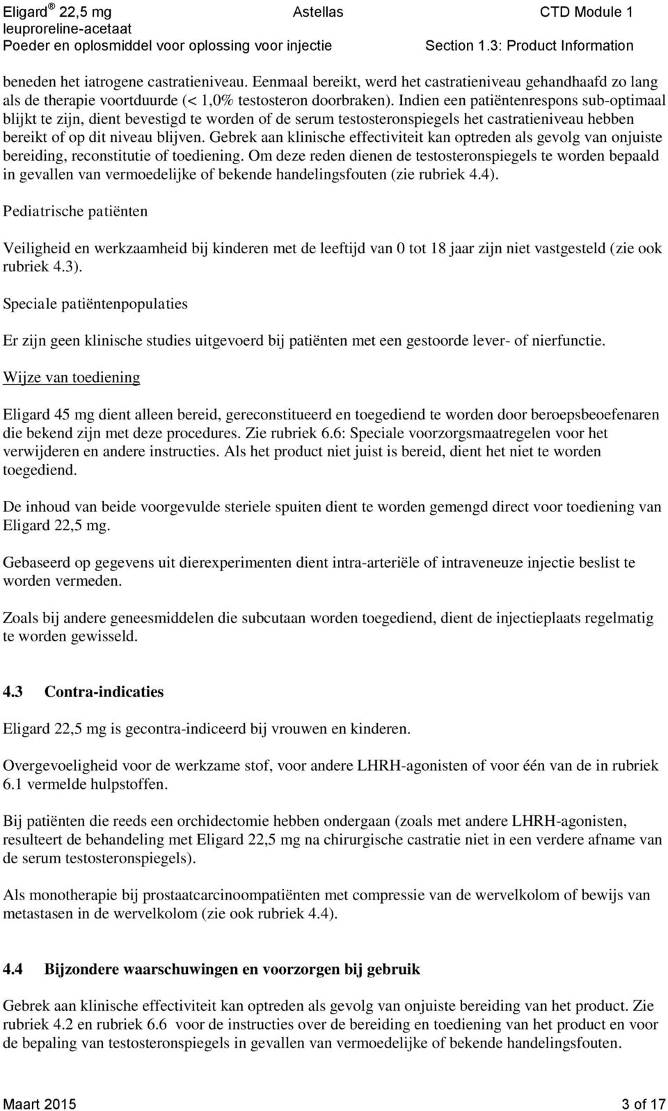 Gebrek aan klinische effectiviteit kan optreden als gevolg van onjuiste bereiding, reconstitutie of toediening.