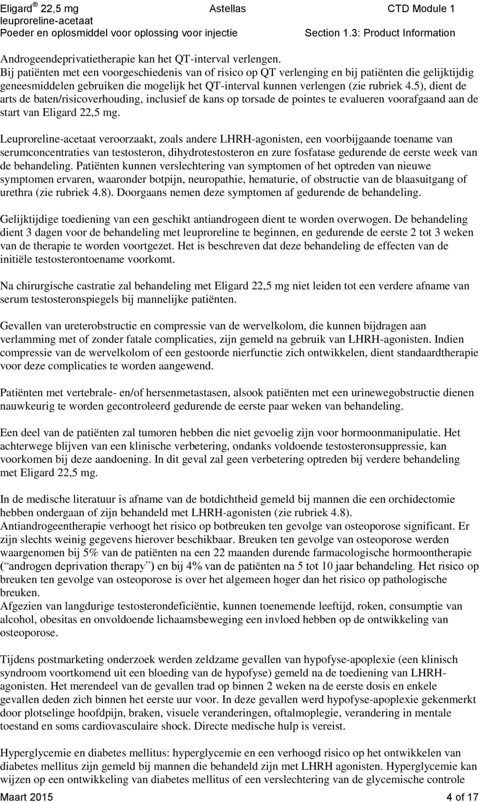 5), dient de arts de baten/risicoverhouding, inclusief de kans op torsade de pointes te evalueren voorafgaand aan de start van Eligard 22,5 mg.