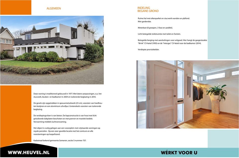 Deze woning is traditioneel gebouwd in 1977. Met latere aanpassingen, o.a. het stucwerk, keuken- en badkamer in 2004 en isolerende beglazing in 2010.