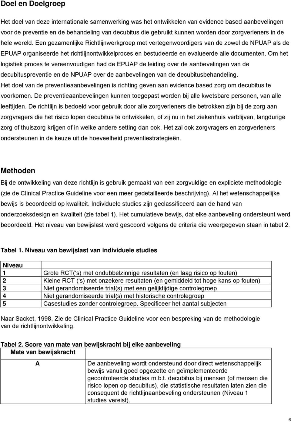 Een gezamenlijke Richtlijnwerkgroep met vertegenwoordigers van de zowel de NPUAP als de EPUAP organiseerde het richtlijnontwikkelproces en bestudeerde en evalueerde alle documenten.