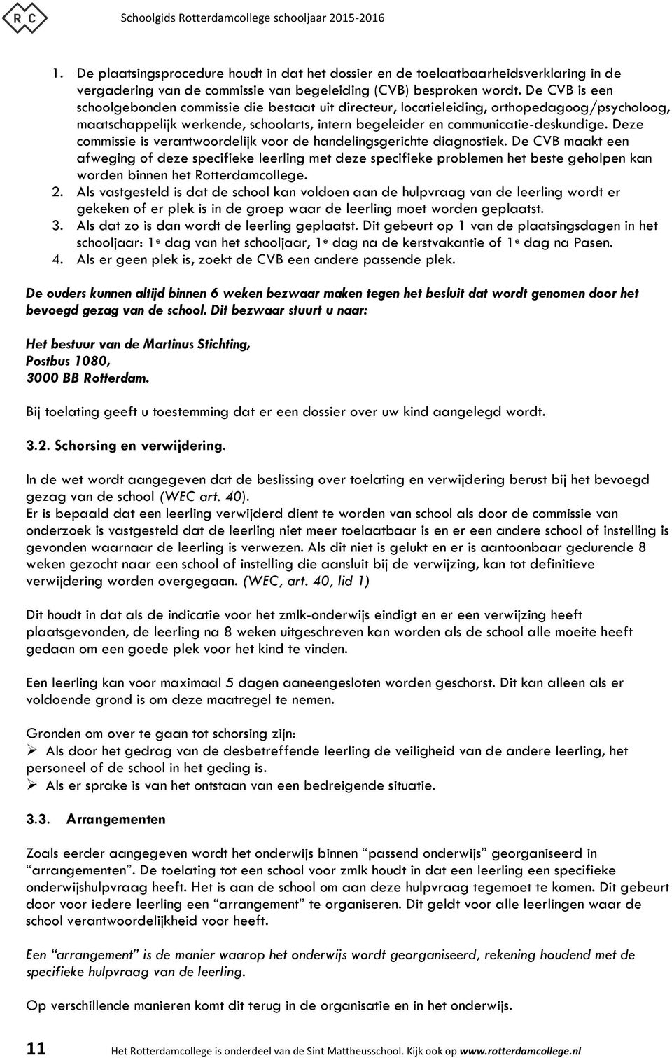 Deze commissie is verantwoordelijk voor de handelingsgerichte diagnostiek.