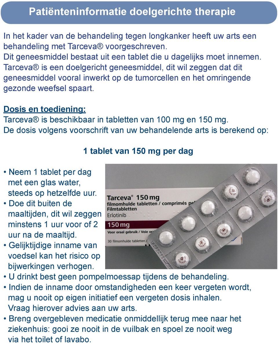 Tarceva is een doelgericht geneesmiddel, dit wil zeggen dat dit geneesmiddel vooral inwerkt op de tumorcellen en het omringende gezonde weefsel spaart.