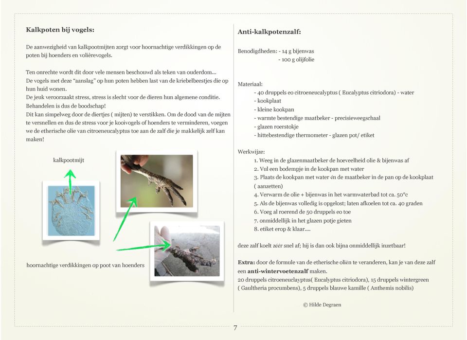 De jeuk veroorzaakt stress, stress is slecht voor de dieren hun algemene conditie. Behandelen is dus de boodschap! Dit kan simpelweg door de diertjes ( mijten) te verstikken.