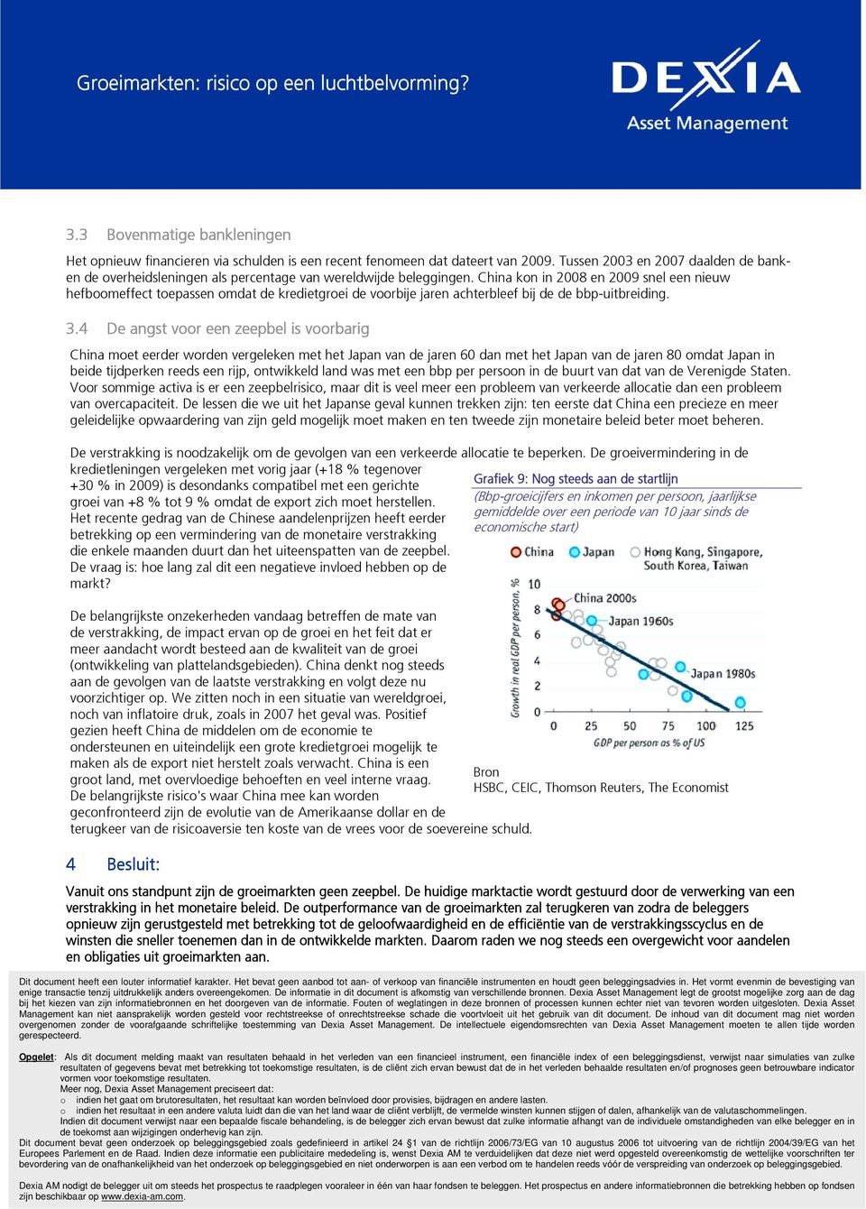 China kon in 2008 en 2009 snel een nieuw hefboomeffect toepassen omdat de kredietgroei de voorbije jaren achterbleef bij de de bbp-uitbreiding. 3.