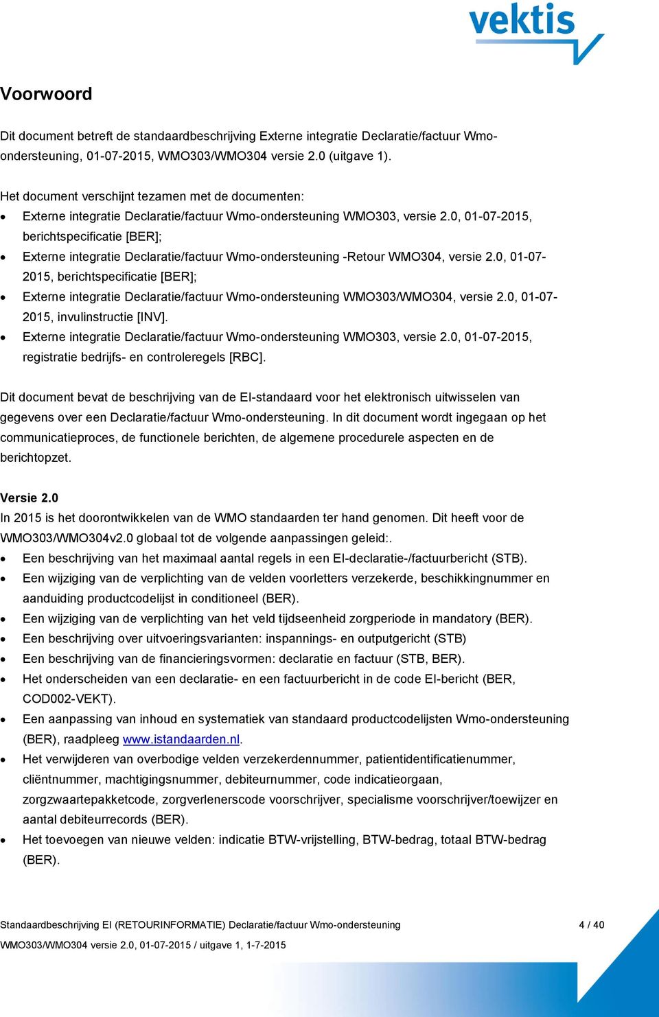 0, 01-07-2015, berichtspecificatie [BER]; Externe integratie Declaratie/factuur Wmo-ondersteuning -Retour WMO304, versie 2.