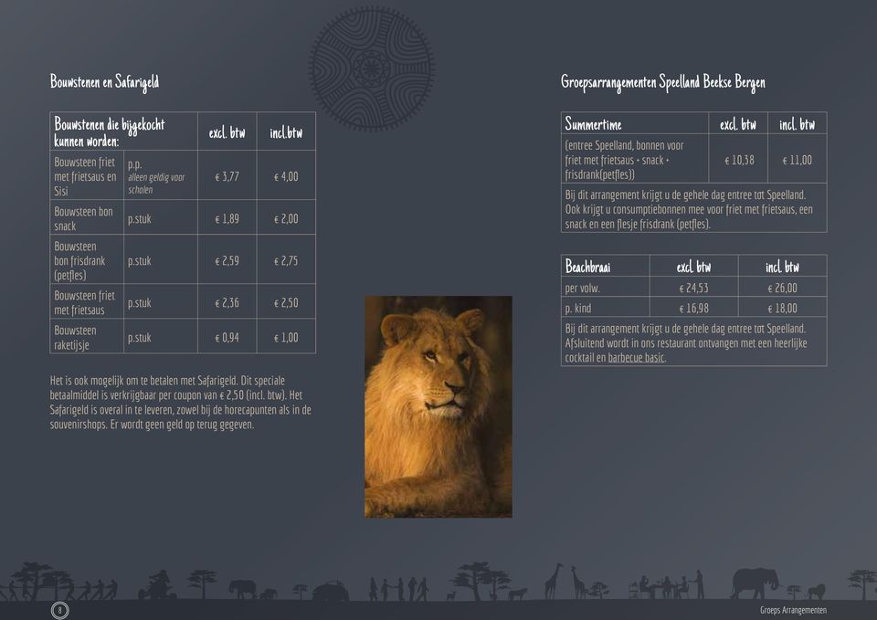 btw incl. btw (entree Speelland, bonnen voor friet met frietsaus + snack + 10,38 11,00 frisdrank(petfles)) Bij dit arrangement krijgt u de gehele dag entree tot Speelland.