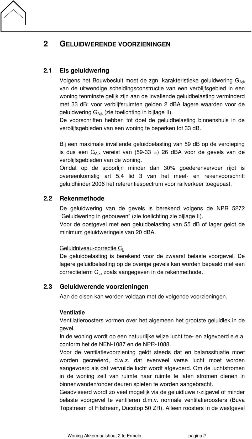 verblijfsruimten gelden 2 dba lagere waarden voor de geluidwering G A;k (zie toelichting in bijlage II).