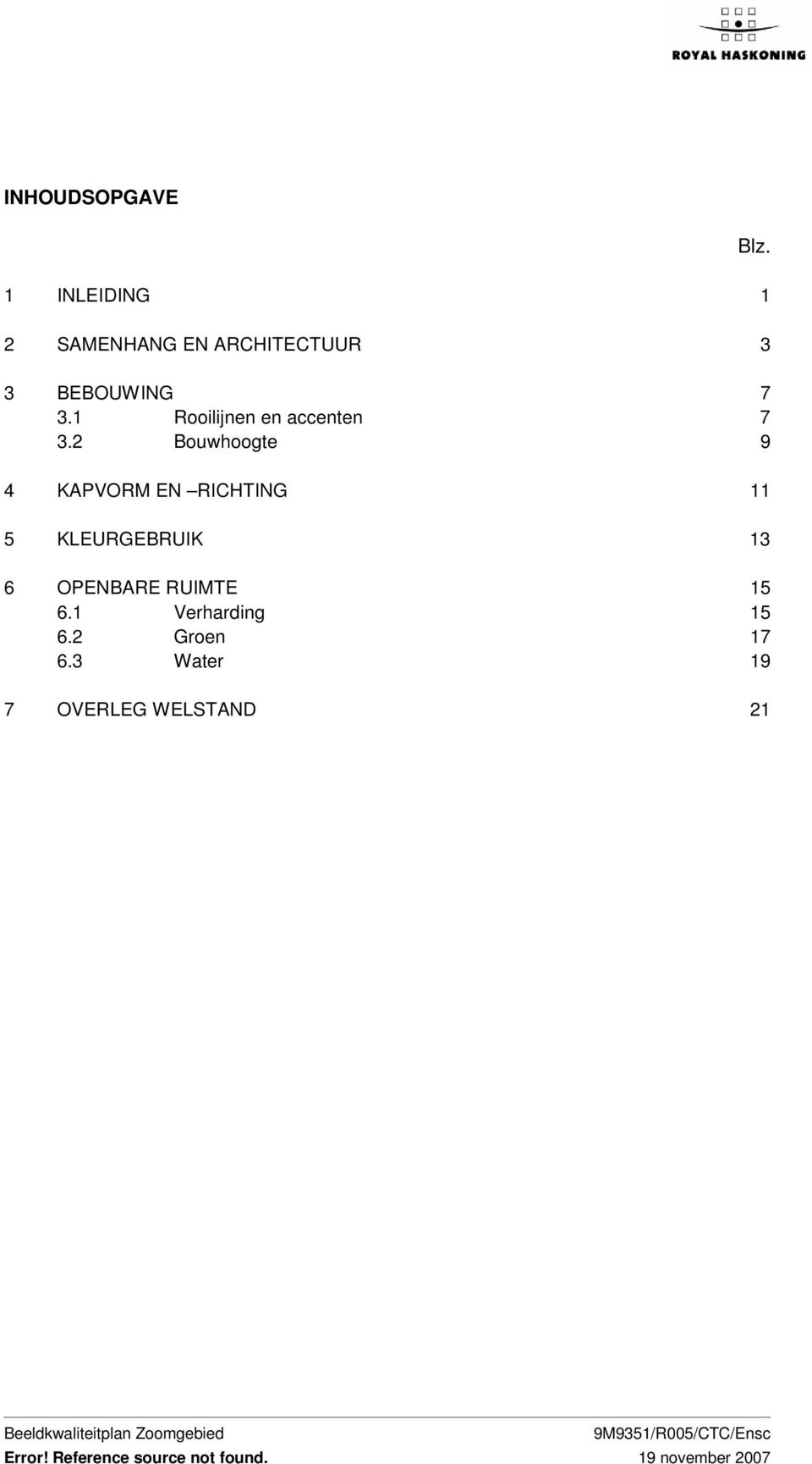 2 Bouwhoogte 9 4 KAPVORM EN RICHTING 11 5 KLEURGEBRUIK 13 6 OPENBARE RUIMTE 15 6.