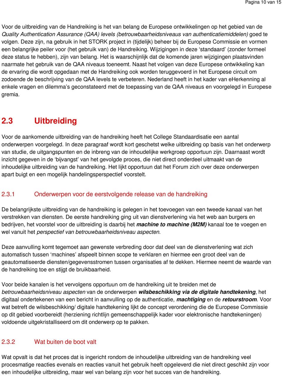 Deze zijn, na gebruik in het STORK project in (tijdelijk) beheer bij de Europese Commissie en vormen een belangrijke peiler voor (het gebruik van) de Handreiking.