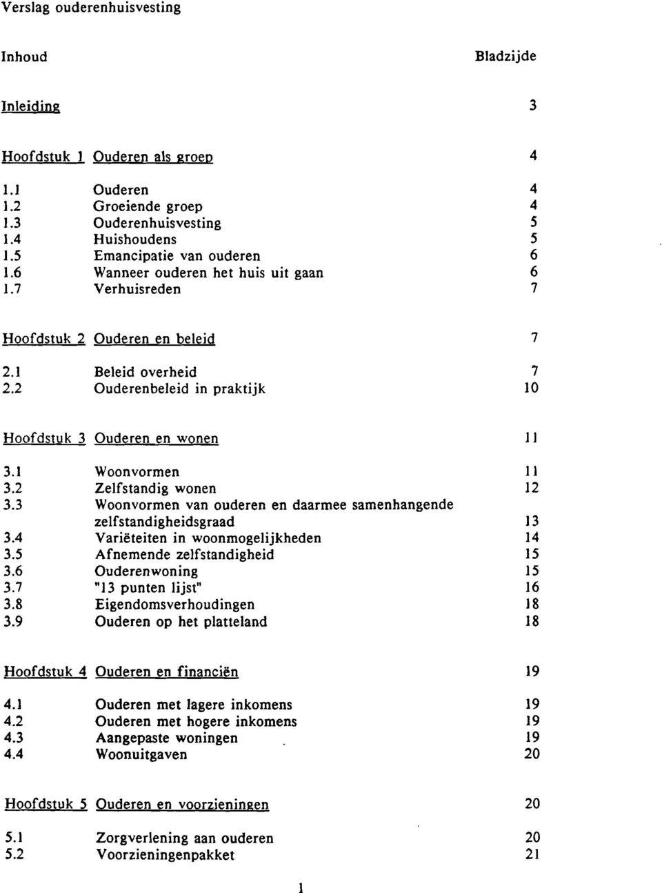 2 Beleid overheid Ouderenbeleid in praktijk 7 10 Hoofdstuk 3 Ouderen en wonen 11 3.1 3.2 3.3 3.4 3.5 3.6 3.7 3.8 3.