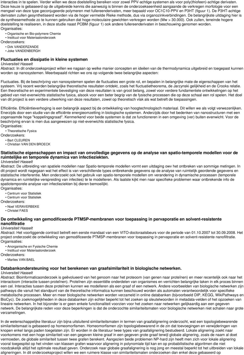 fullereenderivaten, meer bepaald voor OC1C10-PPV en P3HT (figuur 1). De P3HT-achtige derivaten zullen gesynthetiseerd worden via de hoger vermelde Rieke methode, dus via organozinkverbindingen.