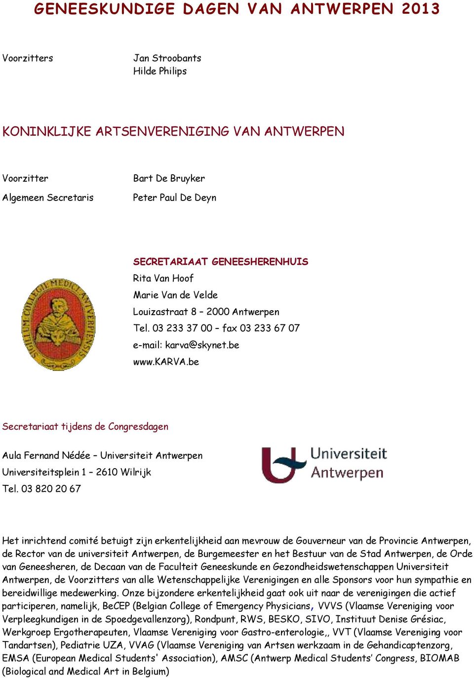 skynet.be www.karva.be Secretariaat tijdens de Congresdagen Aula Fernand Nédée Universiteit Antwerpen Universiteitsplein 1 2610 Wilrijk Tel.