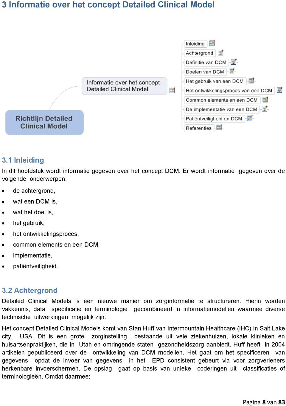 patiëntveiligheid. 3.2 Achtergrond Detailed Clinical Models is een nieuwe manier om zorginformatie te structureren.