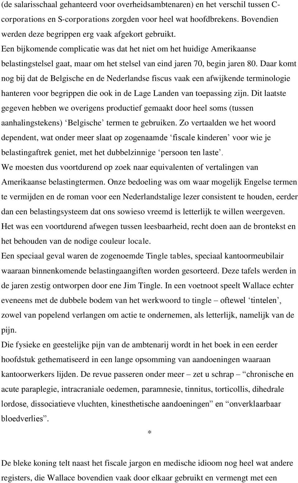 Een bijkomende complicatie was dat het niet om het huidige Amerikaanse belastingstelsel gaat, maar om het stelsel van eind jaren 70, begin jaren 80.