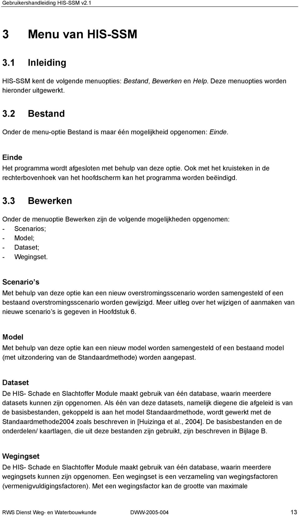 3 Bewerken Onder de menuoptie Bewerken zijn de volgende mogelijkheden opgenomen: - Scenarios; - Model; - Dataset; - Wegingset.