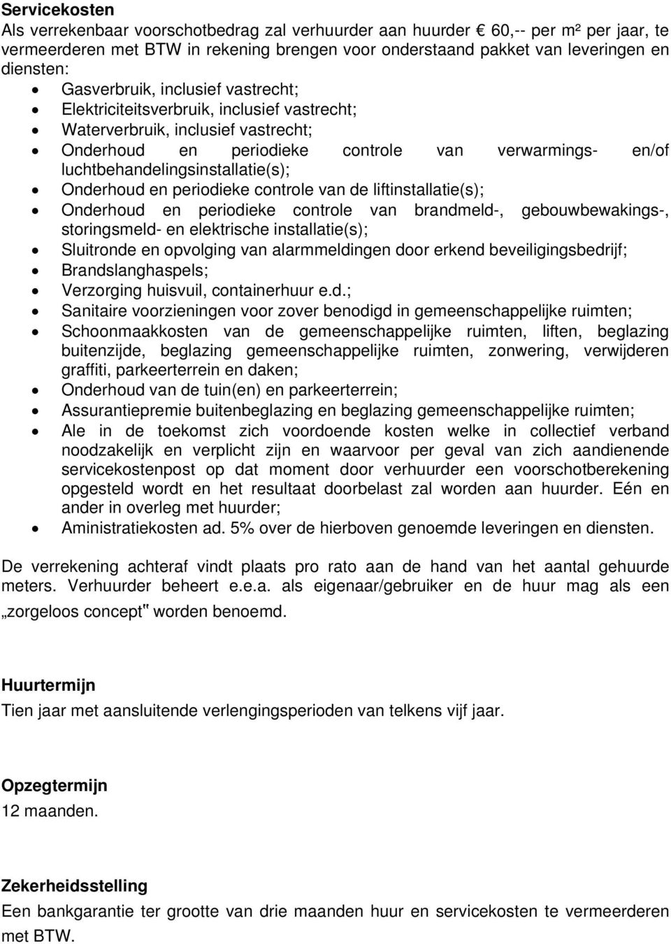 luchtbehandelingsinstallatie(s); Onderhoud en periodieke controle van de liftinstallatie(s); Onderhoud en periodieke controle van brandmeld-, gebouwbewakings-, storingsmeld- en elektrische