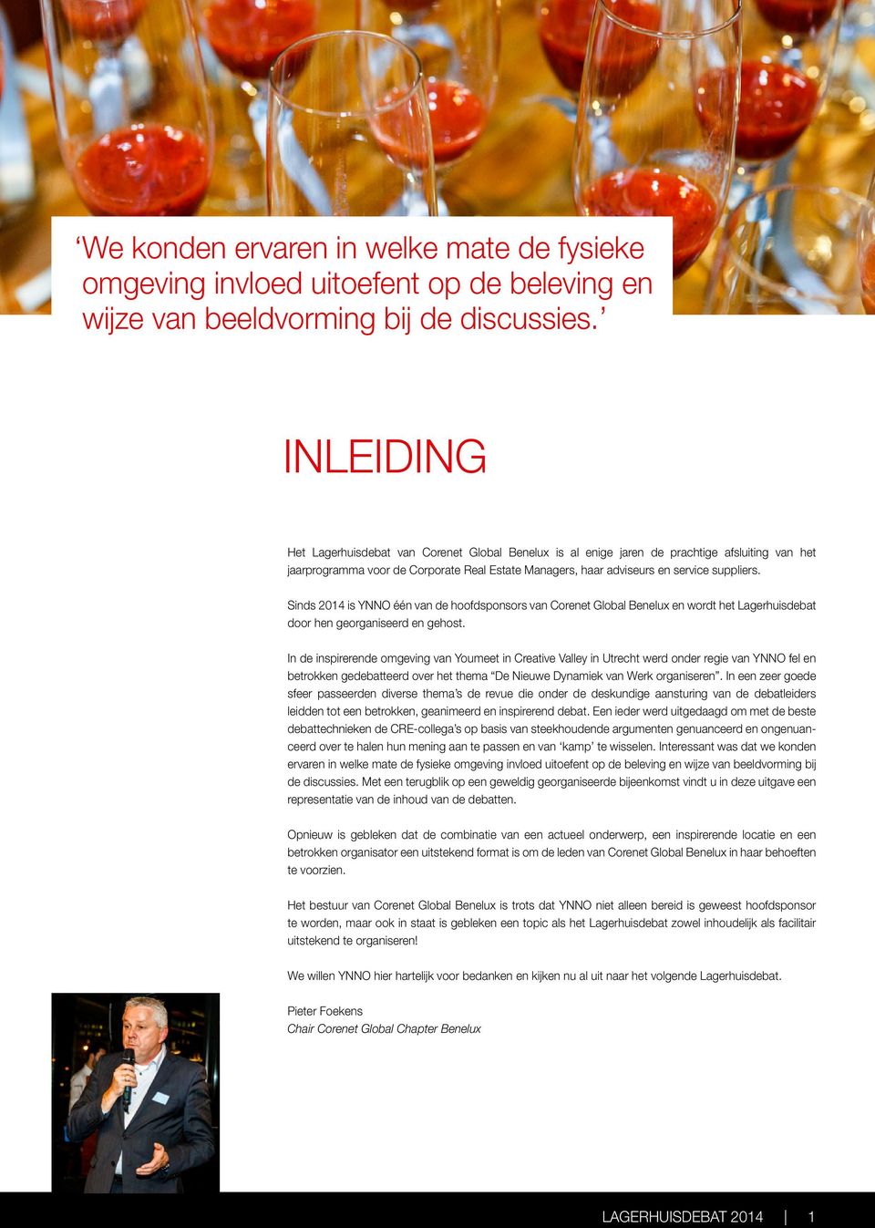 Sinds 2014 is YNNO één van de hoofdsponsors van Corenet Global Benelux en wordt het Lagerhuisdebat door hen georganiseerd en gehost.