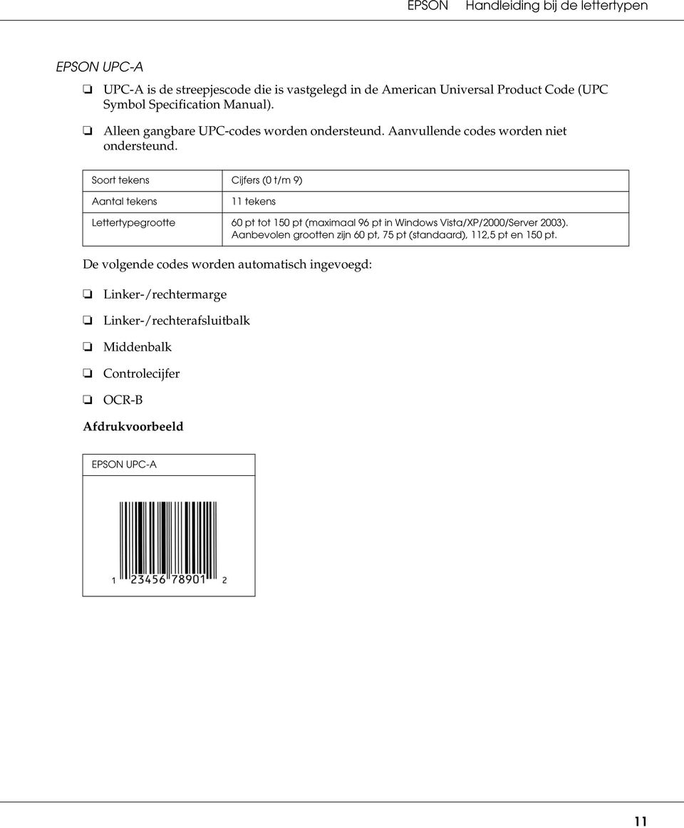 Soort tekens Cijfers (0 t/m 9) Aantal tekens 11 tekens Lettertypegrootte 60 pt tot 150 pt (maximaal 96 pt in Windows Vista/XP/2000/Server 2003).