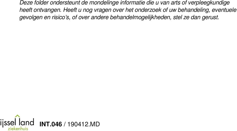 Heeft u nog vragen over het onderzoek of uw behandeling,