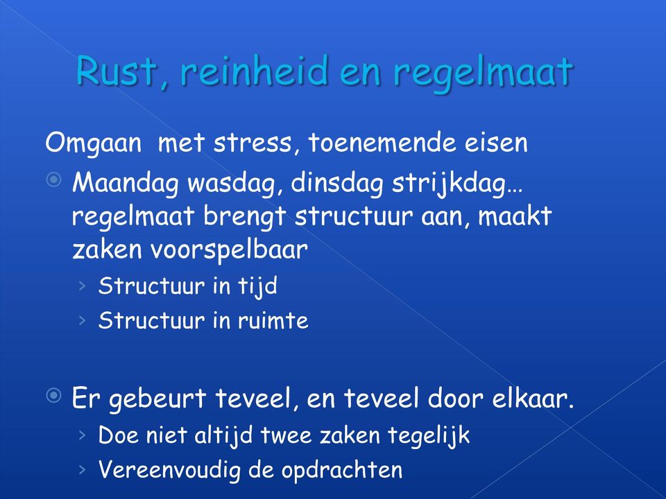 Structuur in tijd Structuur in ruimte Er gebeurt teveel, en teveel