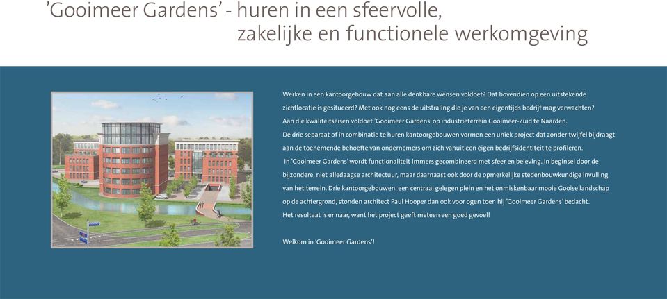 Aan die kwaliteitseisen voldoet Gooimeer Gardens op industrieterrein Gooimeer-Zuid te Naarden.