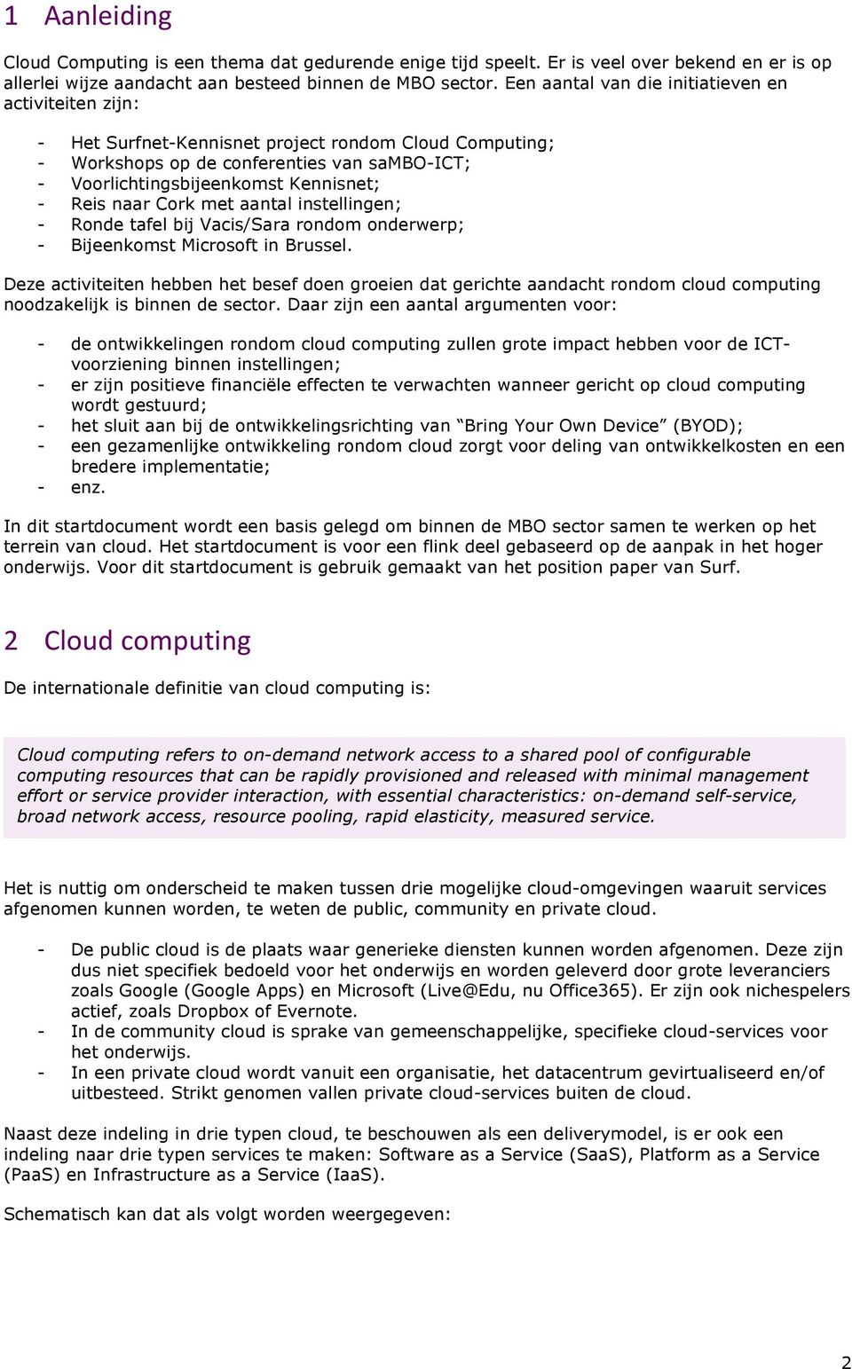 Reis naar Cork met aantal instellingen; - Ronde tafel bij Vacis/Sara rondom onderwerp; - Bijeenkomst Microsoft in Brussel.