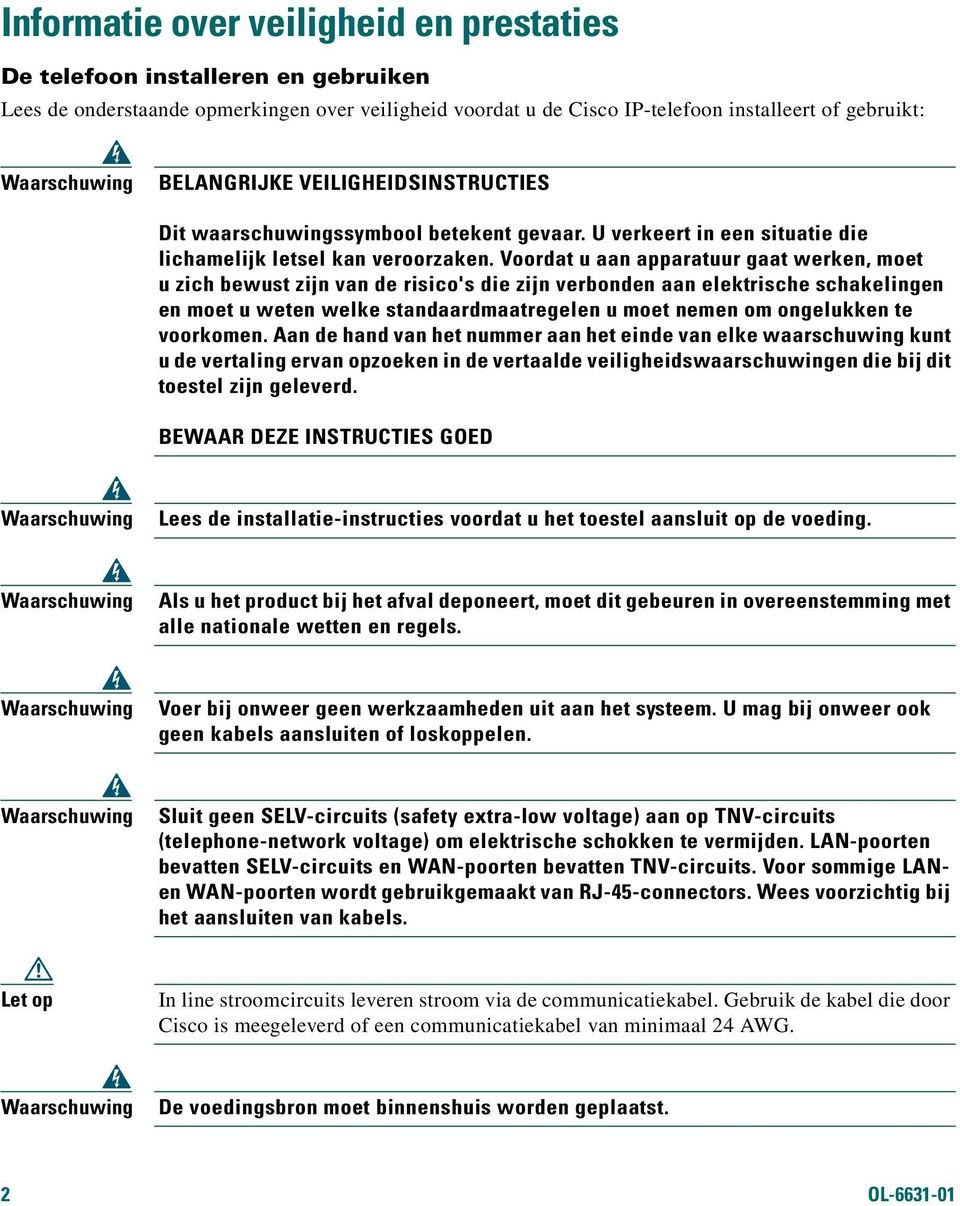 Voordat u aan apparatuur gaat werken, moet u zich bewust zijn van de risico's die zijn verbonden aan elektrische schakelingen en moet u weten welke standaardmaatregelen u moet nemen om ongelukken te