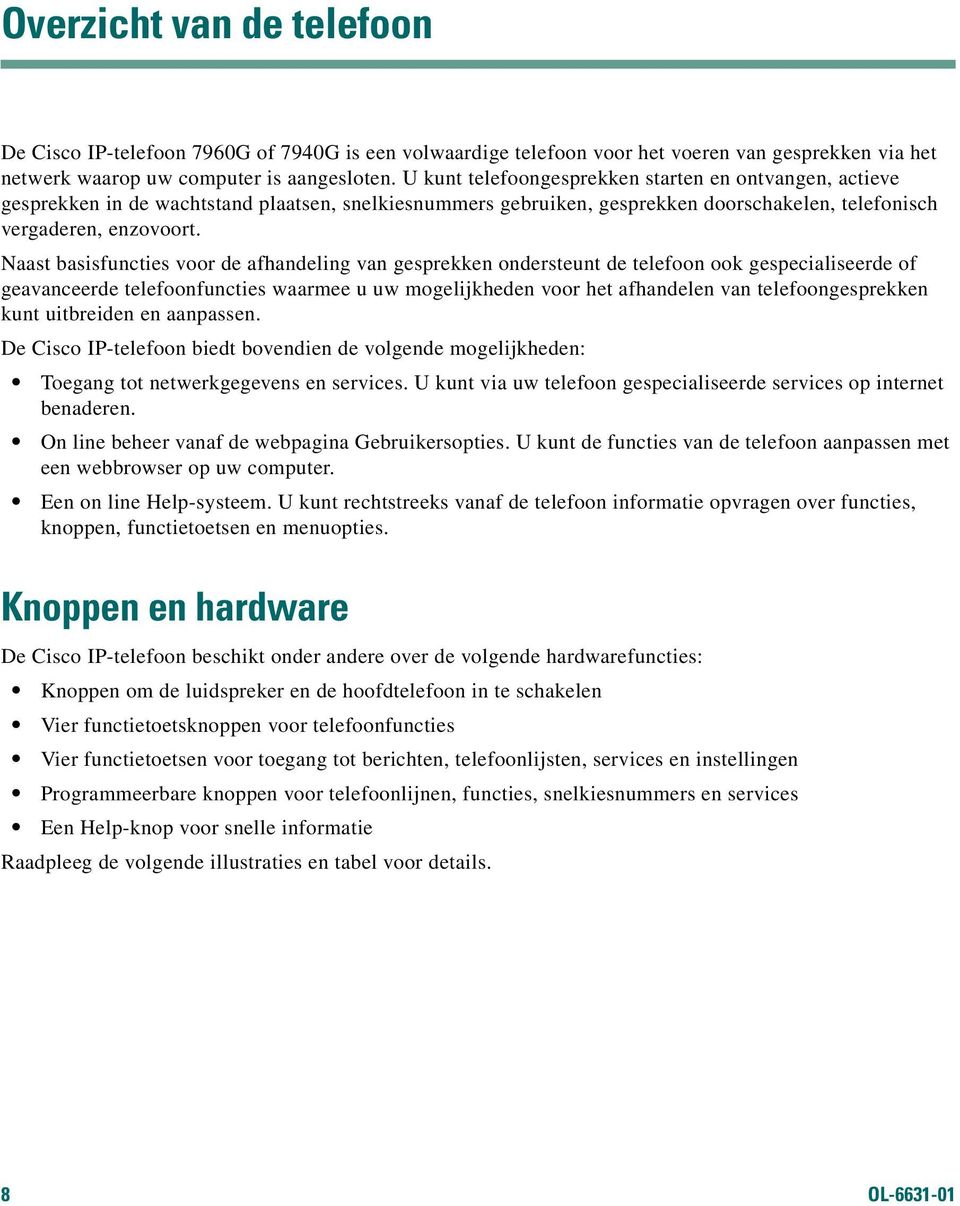 Naast basisfuncties voor de afhandeling van gesprekken ondersteunt de telefoon ook gespecialiseerde of geavanceerde telefoonfuncties waarmee u uw mogelijkheden voor het afhandelen van