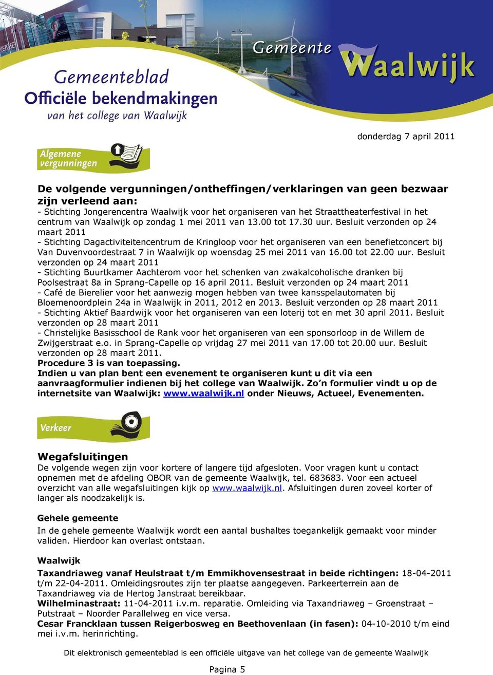 Besluit verzonden op 24 maart 2011 - Stichting Dagactiviteitencentrum de Kringloop voor het organiseren van een benefietconcert bij Van Duvenvoordestraat 7 in op woensdag 25 mei 2011 van 16.00 tot 22.