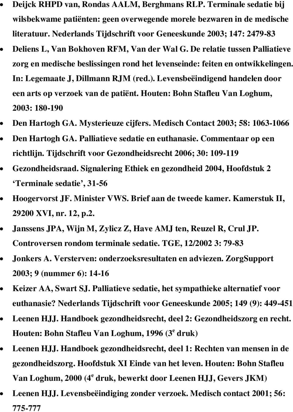 De relatie tussen Palliatieve zorg en medische beslissingen rond het levenseinde: feiten en ontwikkelingen. In: Legemaate J, Dillmann RJM (red.).