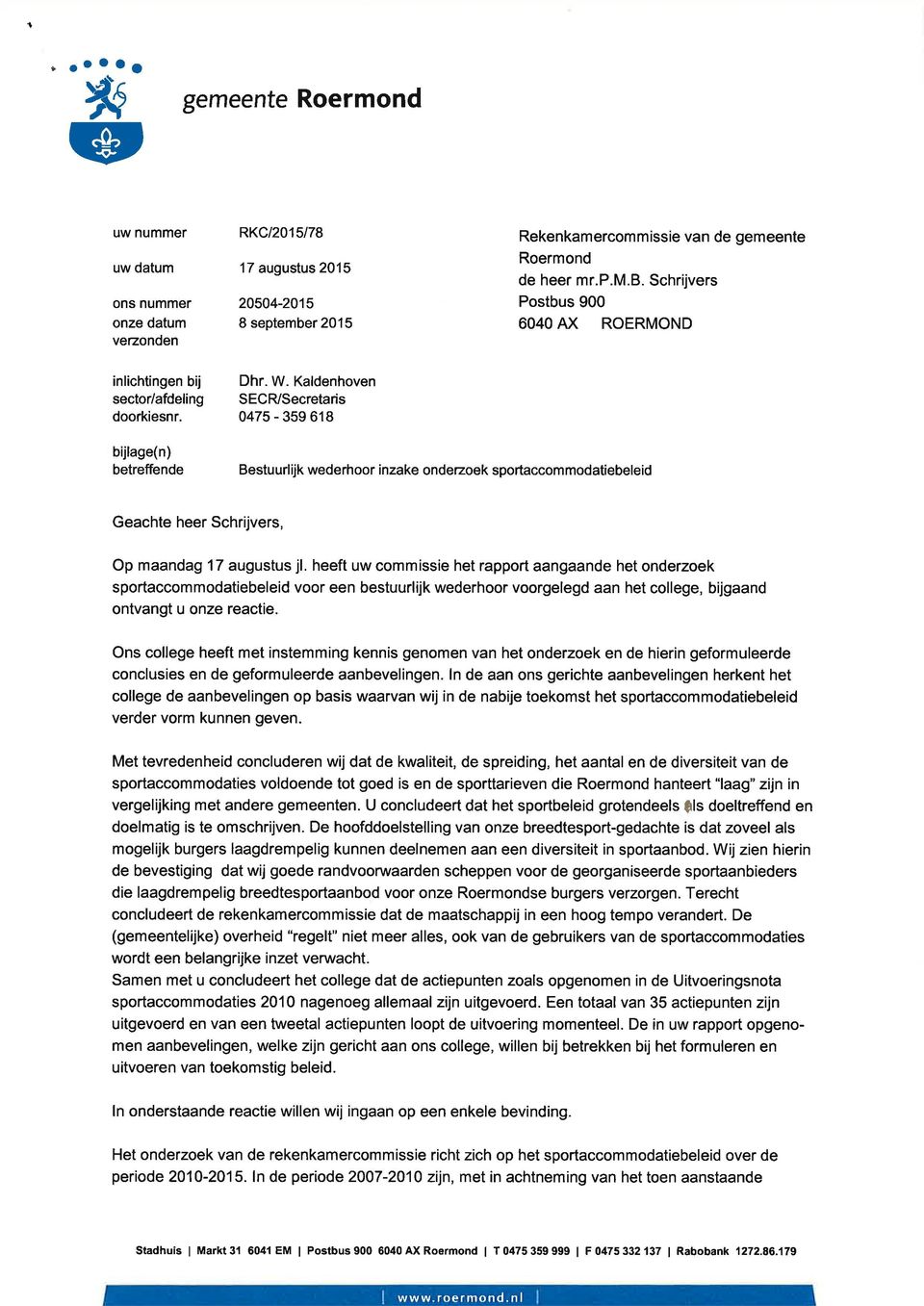 Kaldenhoven SECR/Secretaris 0475-359 618 bijlage(n) betreffende Bestuurlijk wederhoor inzake onderzoek sportaccommodatiebeleid Geachte heer Schrijvers, Op maandag 17 augustus jl.