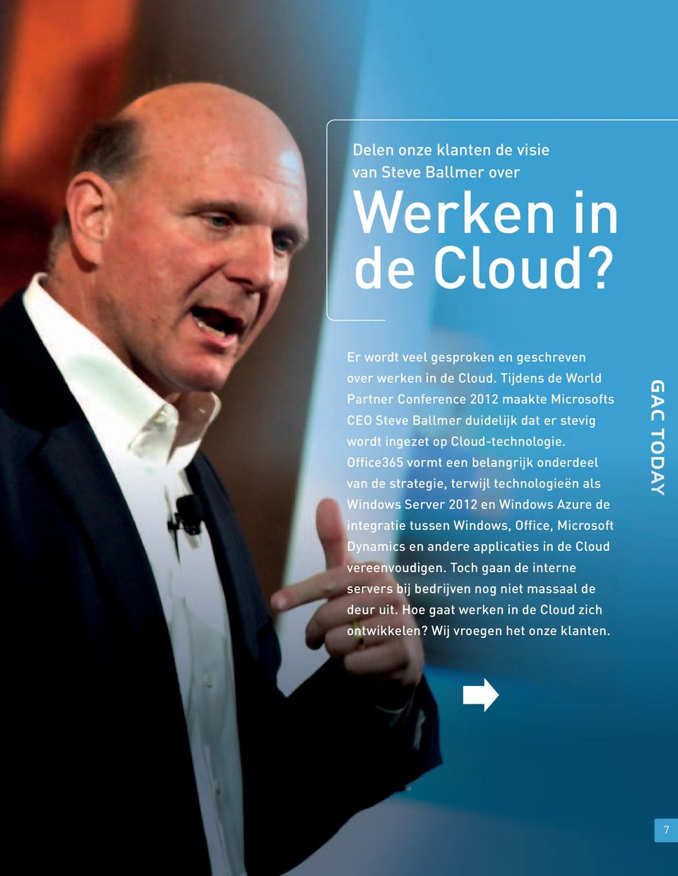 Office365 vormt een belangrijk onderdeel van de strategie, terwijl technologieën als Windows Server 2012 en Windows Azure de integratie tussen Windows, Office,