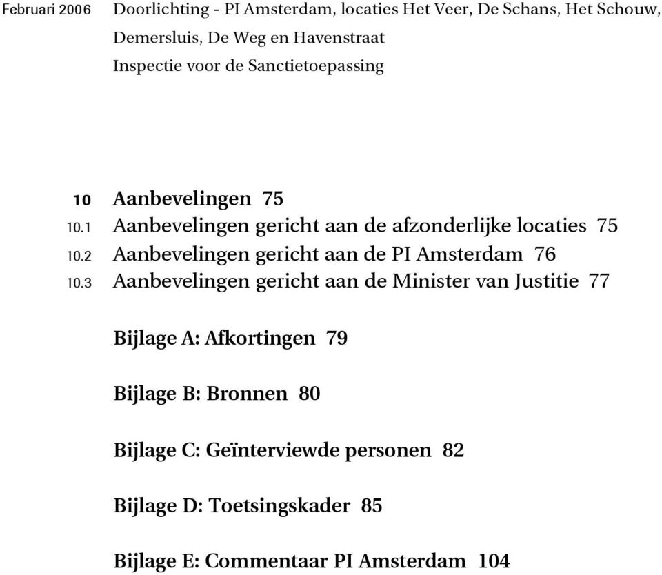 3 Aanbevelingen gericht aan de Minister van Justitie 77 Bijlage A: Afkortingen 79