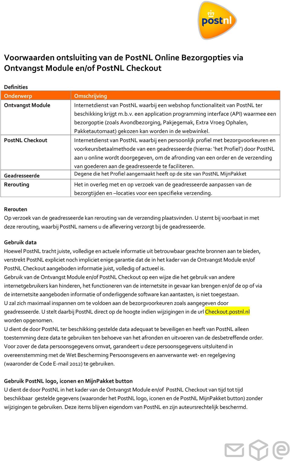 Internetdienst van PostNL waarbij een persoonlijk profiel met bezorgvoorkeuren en voorkeursbetaalmethode van een geadresseerde (hierna: het Profiel ) door PostNL aan u online wordt doorgegeven, om de