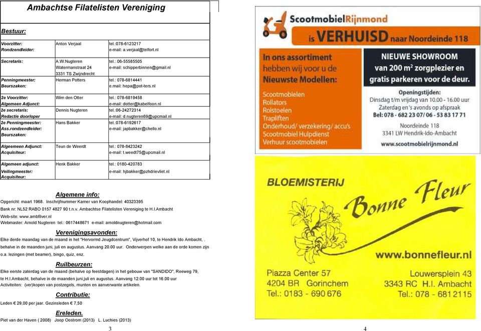 nl 2e Voorzitter: Wim den Otter tel.: 078-6819458 Algemeen Adjunct: e-mail: dotter@kabelfoon.nl 2e secretaris: Dennis Nugteren tel.:06-24272314 Redactie doorloper e-mail: d.nugteren69@upcmail.