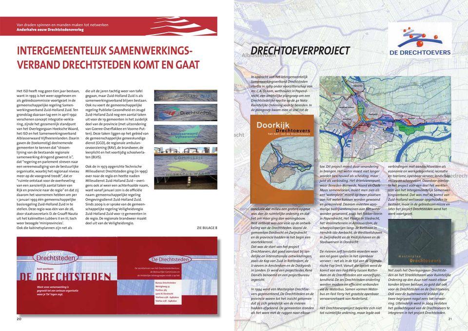 Ten grondslag daaraan lag een in april 1992 verschenen concept integratie-verklaring, zijnde het gezamenlijk standpunt van het Overlegorgaan Hoeksche Waard, het ISD en het Samenwerkingsverband