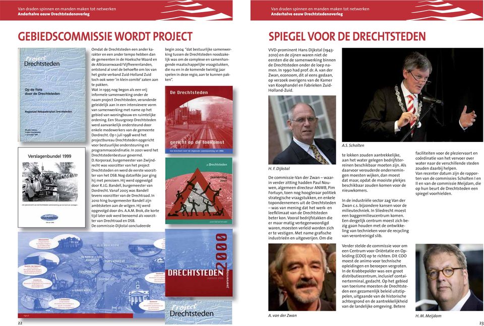 Wat in 1995 nog begon als een vrij informele samenwerking onder de naam project Drechtsteden, veranderde geleidelijk aan in een intensievere vorm van samenwerking met name op het gebied van