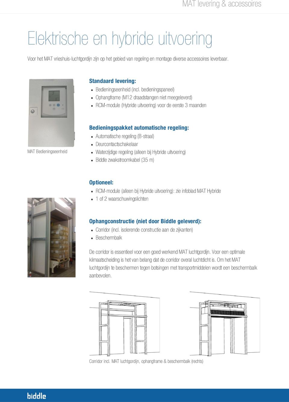 bedieningspaneel) Ophangframe (M12 draadstangen niet meegeleverd) RCM-module (Hybride uitvoering) voor de eerste 3 maanden MAT Bedieningseenheid Bedieningspakket automatische regeling: Automatische