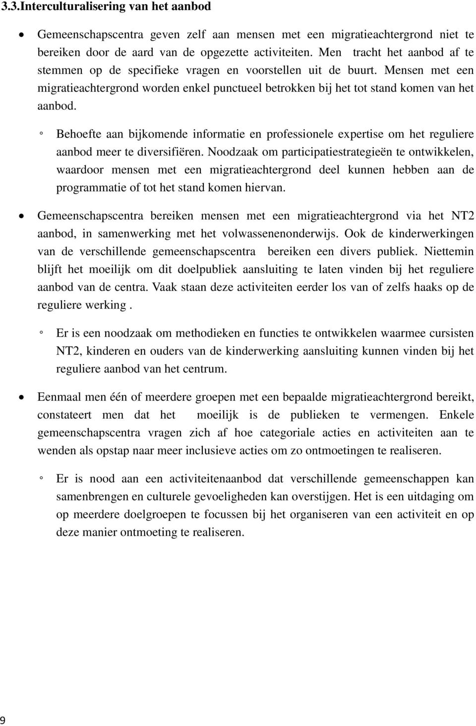 Behoefte aan bijkomende informatie en professionele expertise om het reguliere aanbod meer te diversifiëren.