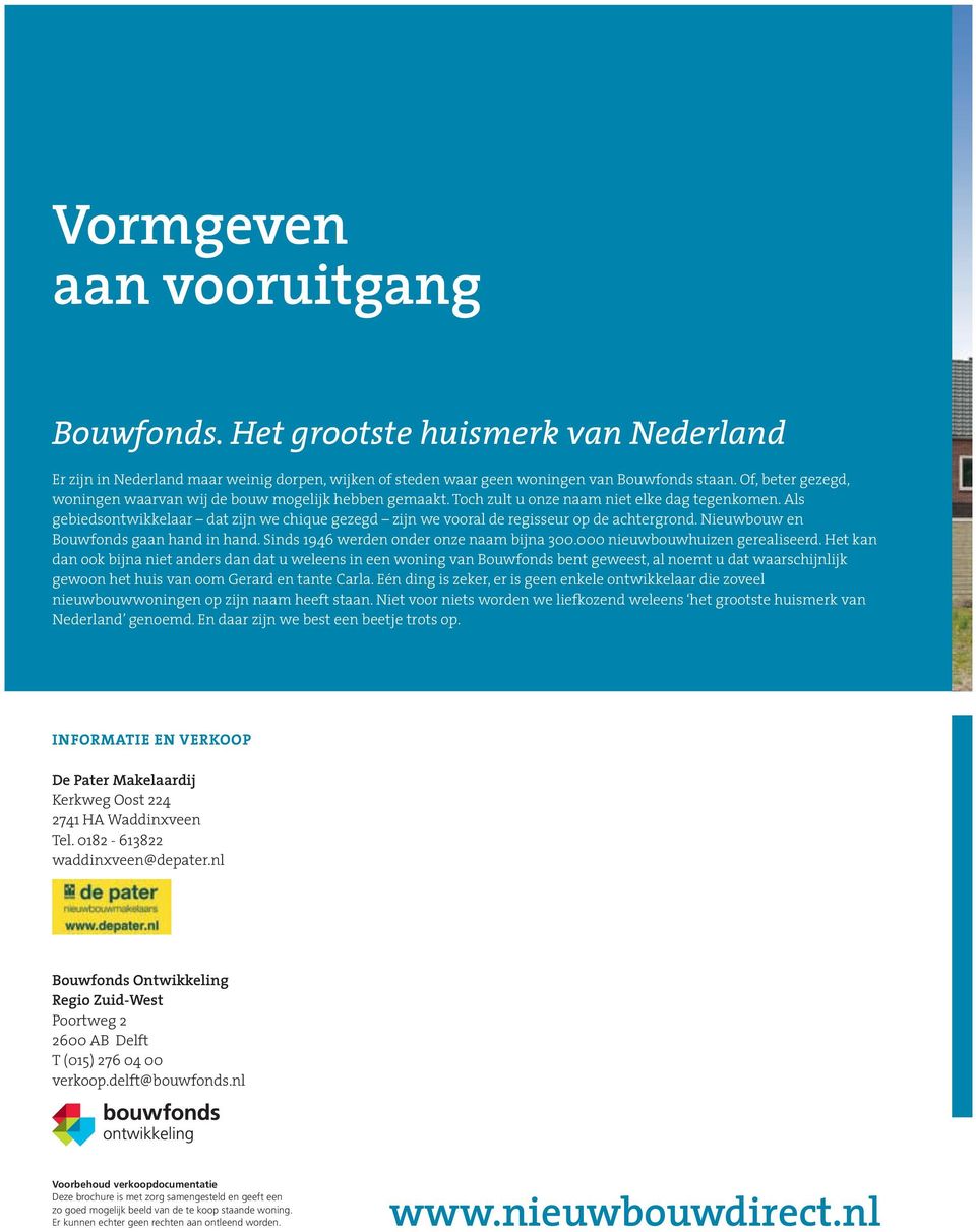 Als gebiedsontwikkelaar dat zijn we chique gezegd zijn we vooral de regisseur op de achtergrond. Nieuwbouw en Bouwfonds gaan hand in hand. Sinds 1946 werden onder onze naam bijna 300.