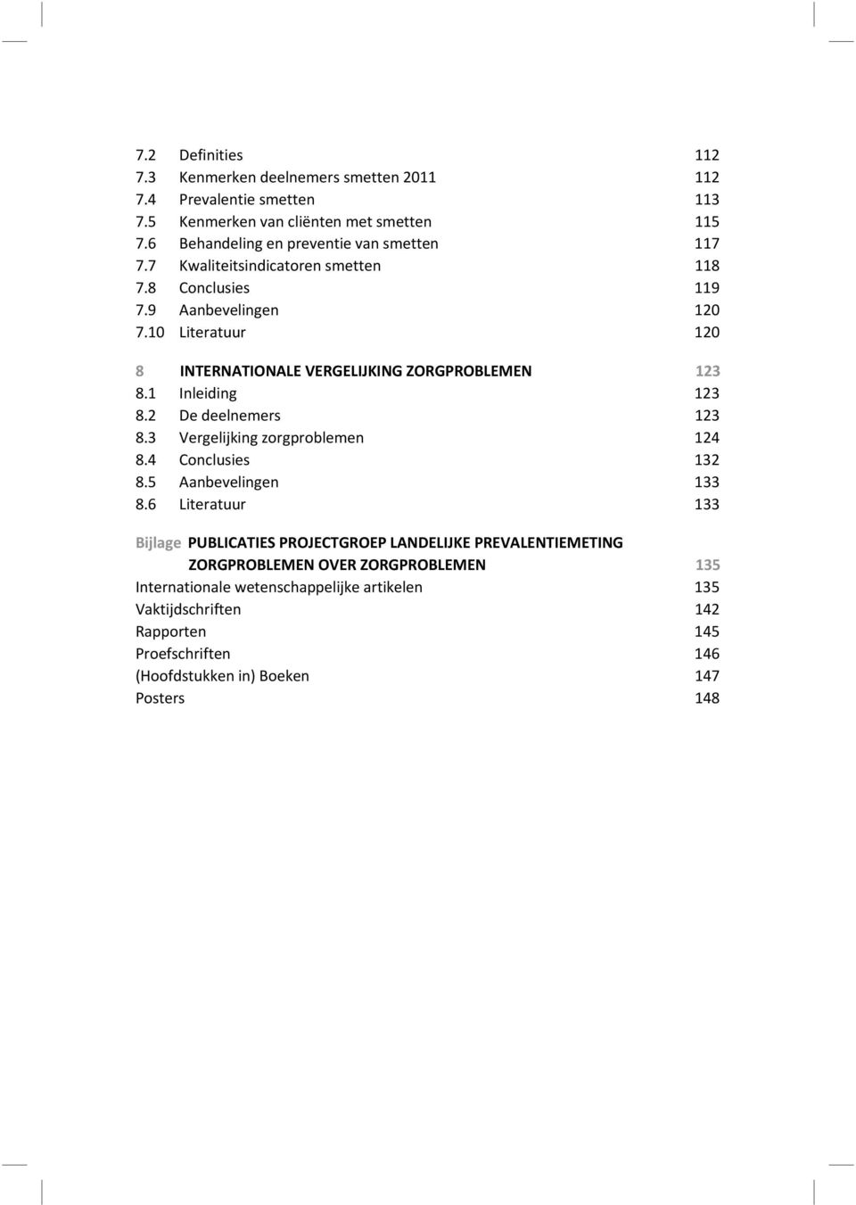 3 Vergelijking zorgproblemen 124 8.4 Conclusies 132 8.5 Aanbevelingen 133 8.