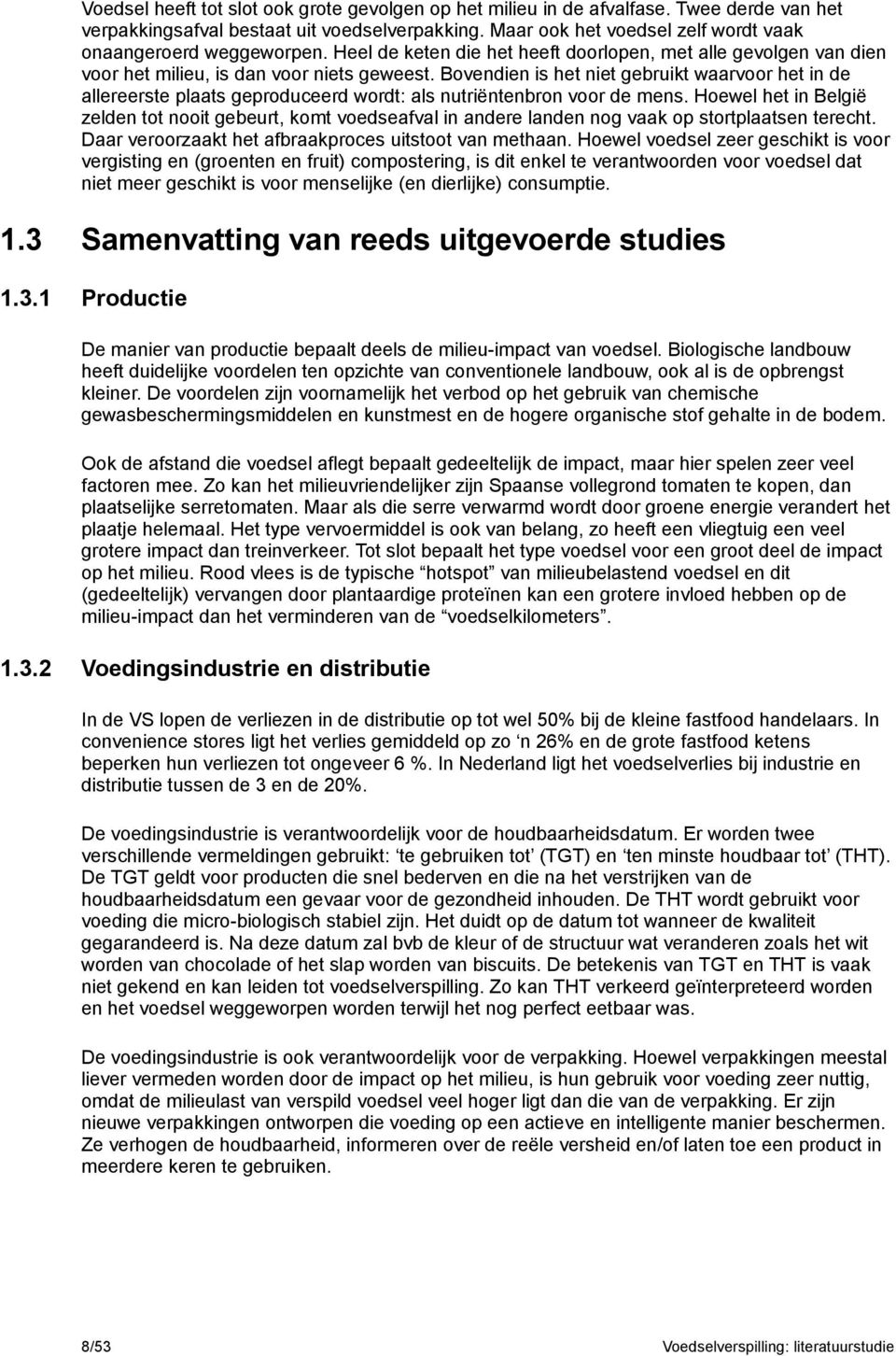 Bovendien is het niet gebruikt waarvoor het in de allereerste plaats geproduceerd wordt: als nutriëntenbron voor de mens.