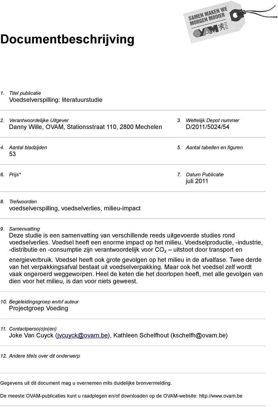 Samenvatting Deze studie is een samenvatting van verschillende reeds uitgevoerde studies rond voedselverlies. Voedsel heeft een enorme impact op het milieu.