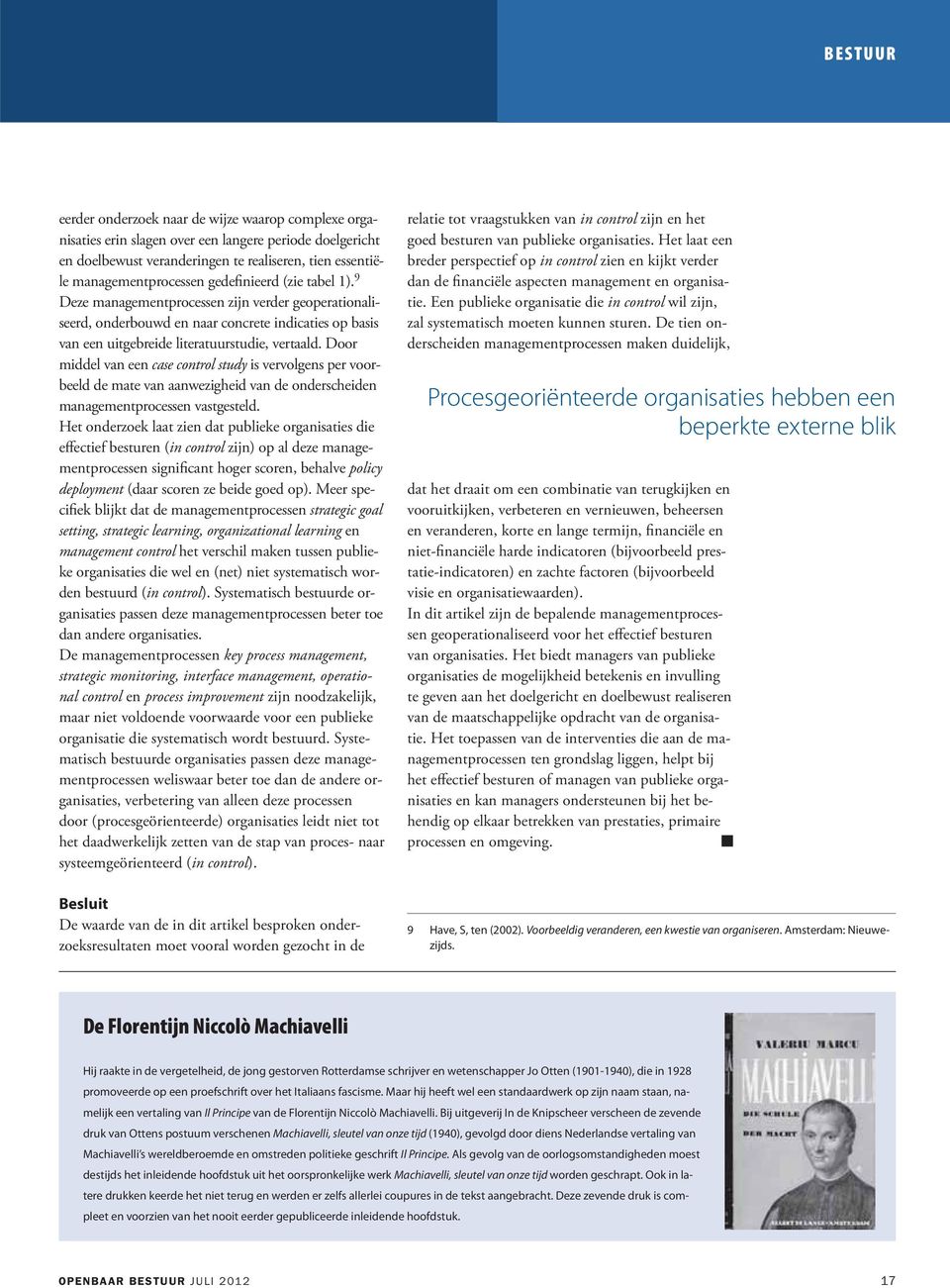 Door middel van een case control study is vervolgens per voorbeeld de mate van aanwezigheid van de onderscheiden processen vastgesteld.