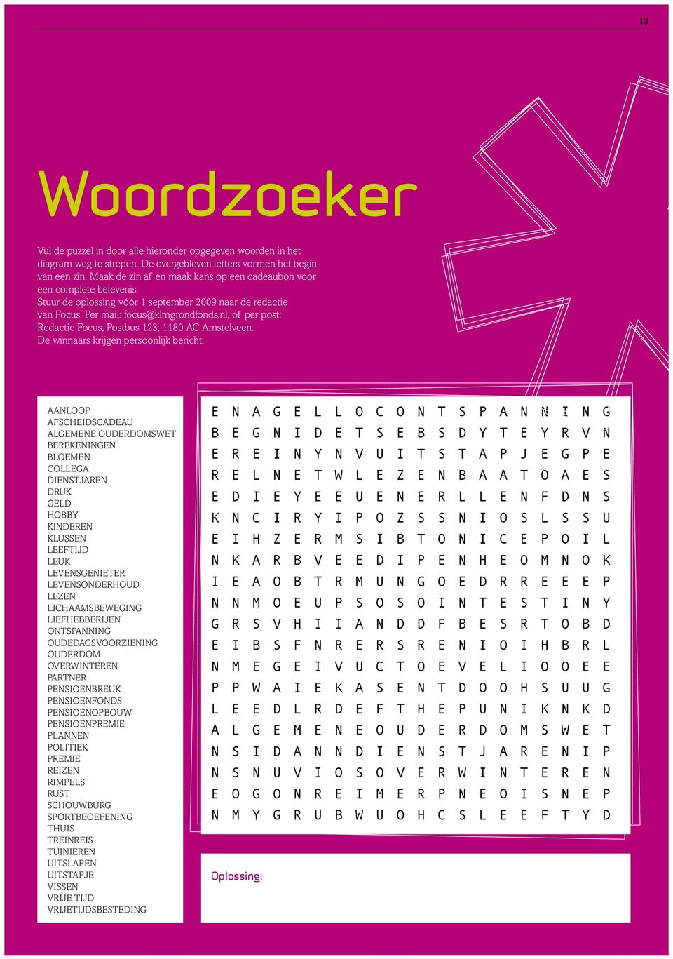 nl, of per post: Redactie Focus, Postbus 123, 1180 AC Amstelveen. De winnaars krijgen persoonlijk bericht.