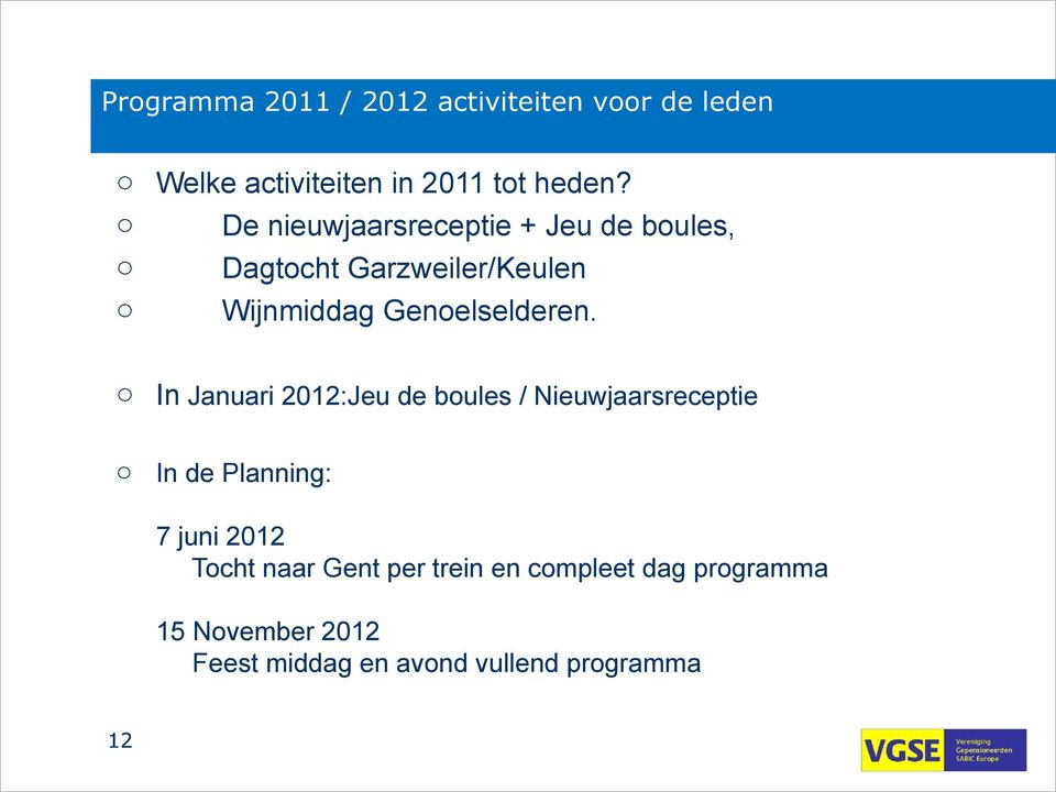 In Januari 2012:Jeu de bules / Nieuwjaarsreceptie In de Planning: 7 juni 2012 Tcht naar