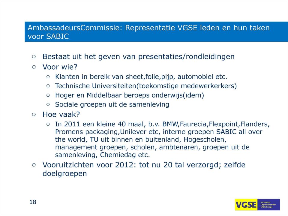 Technische Universiteiten(tekmstige medewerkerkers) Hger en Middelbaar bereps nderwijs(idem) Sciale grepen uit de samenleving He vaak?