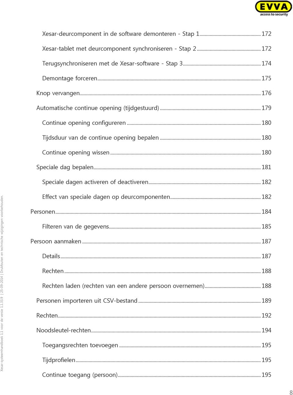 .. 180 Speciale dag bepalen... 181 Speciale dagen activeren of deactiveren... 182 Effect van speciale dagen op deurcomponenten... 182 Personen... 184 Filteren van de gegevens... 185 Persoon aanmaken.